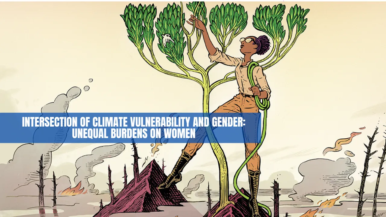 Intersection of Climate Vulnerability and Gender: Unequal Burdens on Women